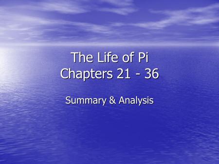 The Life of Pi Chapters 21 - 36 Summary & Analysis.