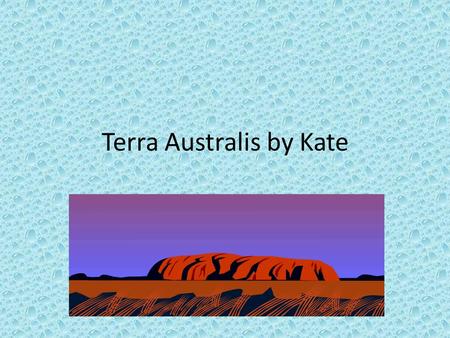 Terra Australis by Kate. Contents.First Australians.Aboriginal Culture.18 th Century England.The First Fleet.Bound for Botany Bay.