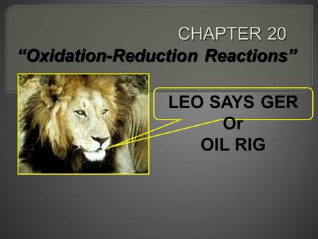 “Oxidation-Reduction Reactions” LEO SAYS GER Or OIL RIG.
