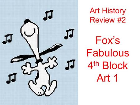 Art History Review #2 Fox’s Fabulous 4 th Block Art 1.