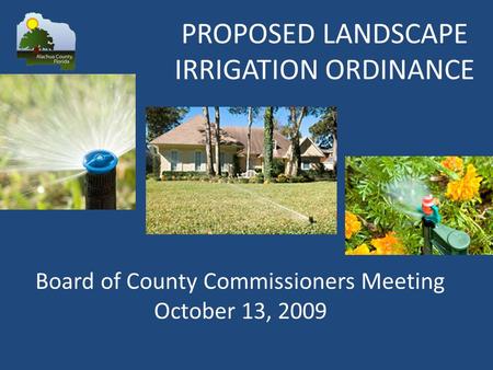 Board of County Commissioners Meeting October 13, 2009 PROPOSED LANDSCAPE IRRIGATION ORDINANCE.