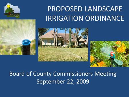 Board of County Commissioners Meeting September 22, 2009 PROPOSED LANDSCAPE IRRIGATION ORDINANCE.