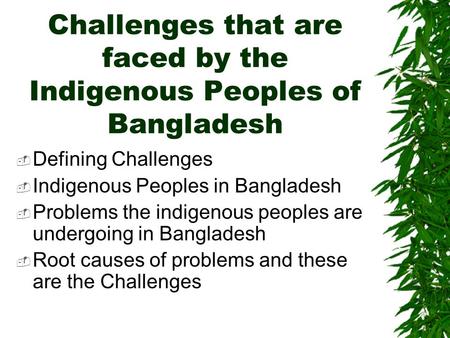 Challenges that are faced by the Indigenous Peoples of Bangladesh  Defining Challenges  Indigenous Peoples in Bangladesh  Problems the indigenous peoples.