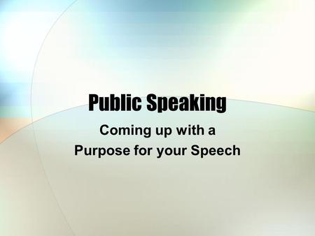 Coming up with a Purpose for your Speech