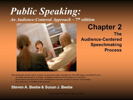 Copyright © Allyn & Bacon 2009 Public Speaking: An Audience-Centered Approach – 7 th edition Chapter 2 The Audience-Centered Speechmaking Process This.