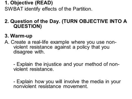 1. Objective (READ) SWBAT identify effects of the Partition. 2. Question of the Day. (TURN OBJECTIVE INTO A QUESTION) 3. Warm-up A. Create a real-life.