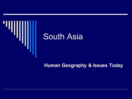 South Asia Human Geography & Issues Today. Culture of India  Blend of many different customs and traditions  Began in Indus Valley (Present day Pakistan)