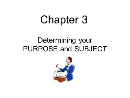 Determining your PURPOSE and SUBJECT
