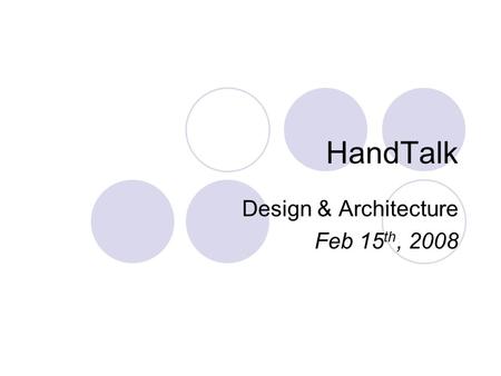 HandTalk Design & Architecture Feb 15 th, 2008. Status Update Found sweet new module for the glove – does exactly what we need But now have to work with.