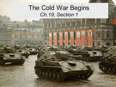 The Cold War Begins Ch.19, Section 1. Setting the Scene… Setting the Scene Allied Cooperation was Temporary Stalin is hostile to capitalism and the U.S.