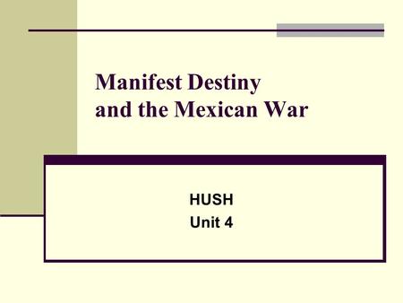 Manifest Destiny and the Mexican War HUSH Unit 4.