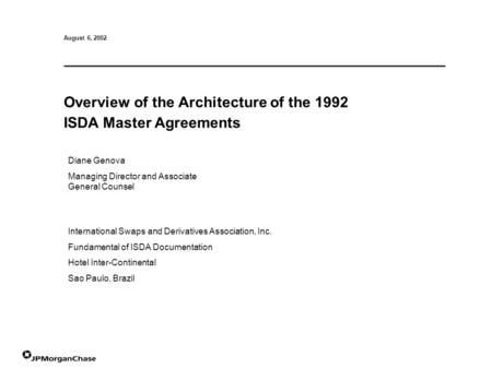 Diane Genova Managing Director and Associate General Counsel August 6, 2002 Overview of the Architecture of the 1992 ISDA Master Agreements International.