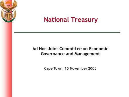 National Treasury Ad Hoc Joint Committee on Economic Governance and Management Cape Town, 15 November 2005.