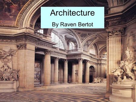 Architecture By Raven Bertot Type of Work, Duties, and Responsibilities Architects create the overall look of buildings and other structures. They make.