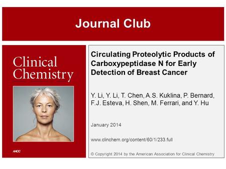 Circulating Proteolytic Products of Carboxypeptidase N for Early Detection of Breast Cancer Y. Li, Y. Li, T. Chen, A.S. Kuklina, P. Bernard, F.J. Esteva,