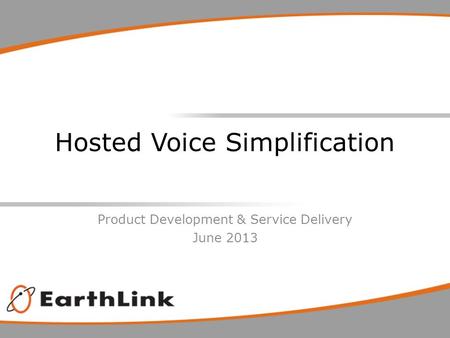 Hosted Voice Simplification Product Development & Service Delivery June 2013.