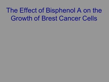 The Effect of Bisphenol A on the Growth of Brest Cancer Cells