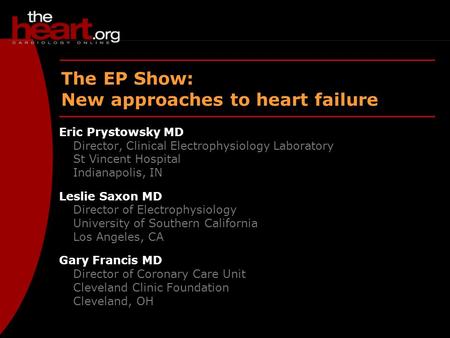 EP Show – March 2003 Heart Failure The EP Show: New approaches to heart failure Eric Prystowsky MD Director, Clinical Electrophysiology Laboratory St Vincent.