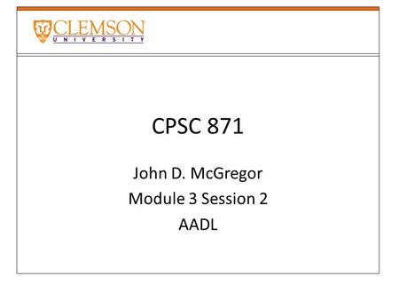 John D. McGregor Module 3 Session 2 AADL