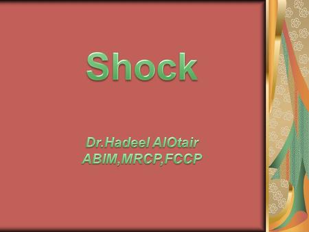 Outline Definition & mechanism of shock. Consequences of Shock. How to diagnose shock? Classification of Shock. Causes of various types of shock Basic.