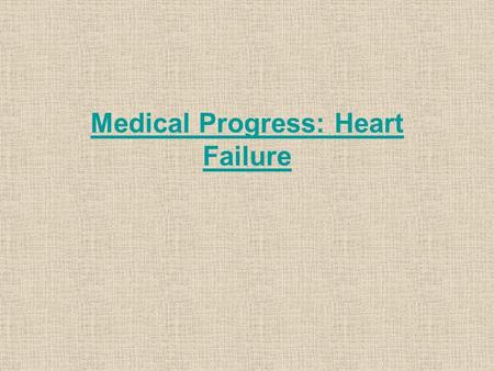 Medical Progress: Heart Failure. Primary Targets of Treatment in Heart Failure. Treatment options for patients with heart failure affect the pathophysiological.