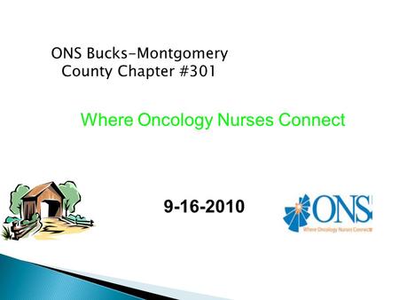 ONS Bucks-Montgomery County Chapter #301 9-16-2010 Where Oncology Nurses Connect.