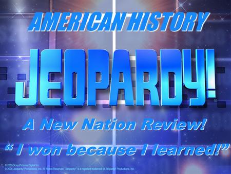 AMERICAN HISTORY “ I won because I learned!” A New Nation Review!
