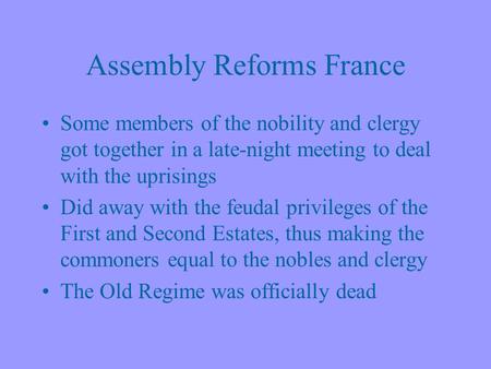 Assembly Reforms France Some members of the nobility and clergy got together in a late-night meeting to deal with the uprisings Did away with the feudal.