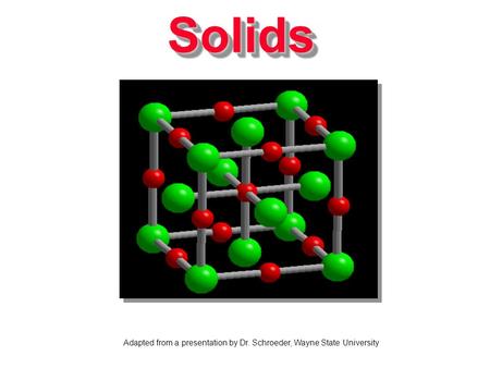 SolidsSolids Adapted from a presentation by Dr. Schroeder, Wayne State University.