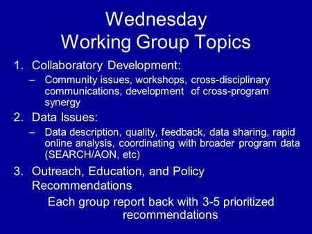 Wednesday Working Group Topics 1.Collaboratory Development: –Community issues, workshops, cross-disciplinary communications, development of cross-program.