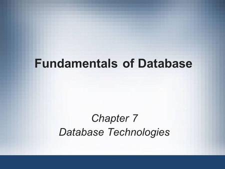 Fundamentals of Database Chapter 7 Database Technologies.