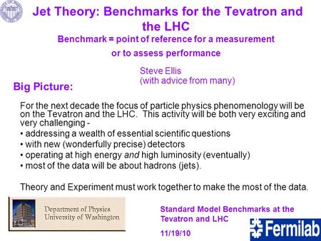 Jet Theory: Benchmarks for the Tevatron and the LHC Benchmark = point of reference for a measurement or to assess performance Standard Model Benchmarks.
