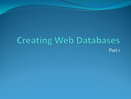 Part 1. Persistent Data Web applications remember your setting by means of a database linked to the site.