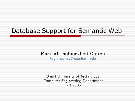 Database Support for Semantic Web Masoud Taghinezhad Omran Sharif University of Technology Computer Engineering Department Fall.