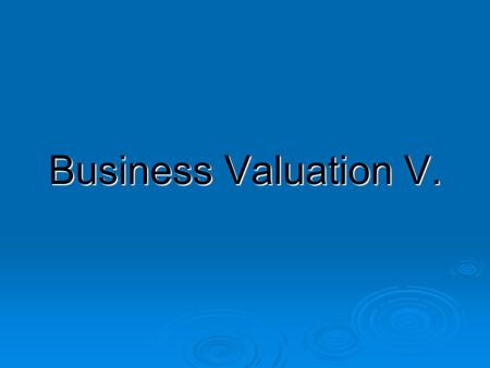 Business Valuation V.. Particular steps for DCF Valuation 1. Pick a firm 2. Obtain its financials 3. Analyze business where your firm operates (SLEPT)
