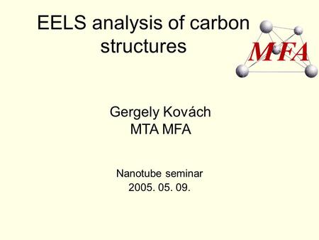 EELS analysis of carbon structures Nanotube seminar 2005. 05. 09. Gergely Kovách MTA MFA.