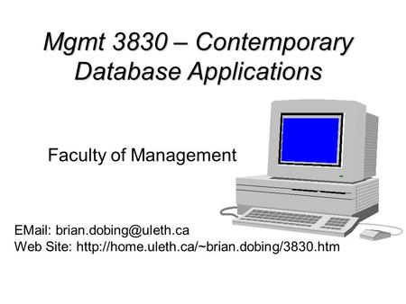 1 Mgmt 3830 – Contemporary Database Applications Faculty of Management Professor Brian Dobing   Web Site: