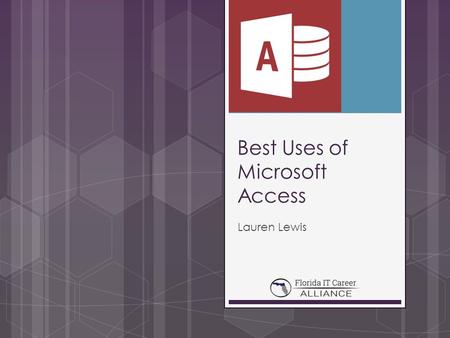 Best Uses of Microsoft Access Lauren Lewis. What is Microsoft Access? o MS access is a database management system from Microsoft that combines the relational.