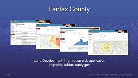 SLIDE: 1 © COPYRIGHT 2014 MARKLOGIC CORPORATION. ALL RIGHTS RESERVED. Fairfax County Land Development Information web application