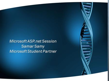 Microsoft ASP.net Session Samar Samy Microsoft Student Partner.