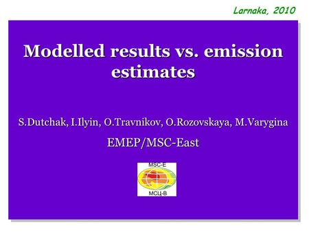Modelled results vs. emission estimates S.Dutchak, I.Ilyin, O.Travnikov, O.Rozovskaya, M.Varygina EMEP/MSC-East Modelled results vs. emission estimates.