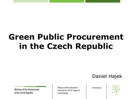 Green Public Procurement in the Czech Republic Daniel Hajek.