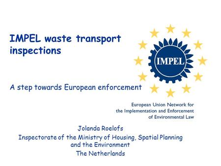 Jolanda Roelofs Inspectorate of the Ministry of Housing, Spatial Planning and the Environment The Netherlands IMPEL waste transport inspections A step.