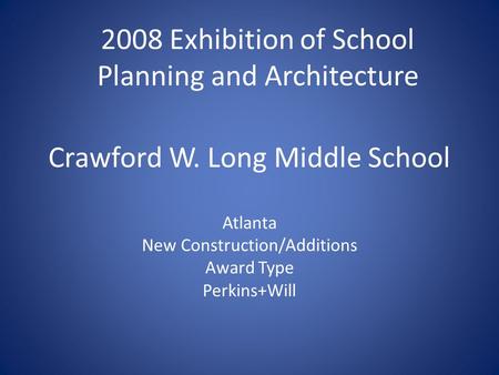Crawford W. Long Middle School Atlanta New Construction/Additions Award Type Perkins+Will 2008 Exhibition of School Planning and Architecture.