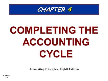 COMPLETING THE ACCOUNTING CYCLE Accounting Principles, Eighth Edition