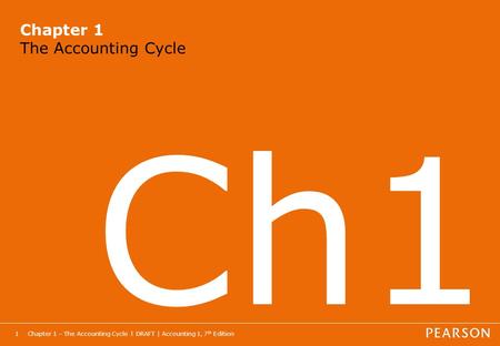 Chapter 1 – The Accounting Cycle l DRAFT | Accounting 1, 7 th Edition1 Chapter 1 The Accounting Cycle Ch1.
