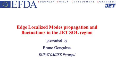 Edge Localized Modes propagation and fluctuations in the JET SOL region presented by Bruno Gonçalves EURATOM/IST, Portugal.
