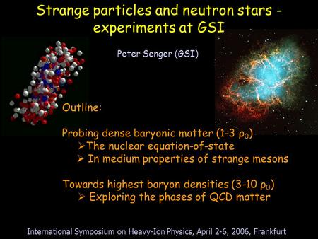 Strange particles and neutron stars - experiments at GSI Outline: Probing dense baryonic matter (1-3 ρ 0 )  The nuclear equation-of-state  In medium.