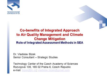 Co-benefits of Integrated Approach to Air Quality Management and Climate Change Mitigation Role of Integrated Assessment Methods in SEA Dr. Vladislav.