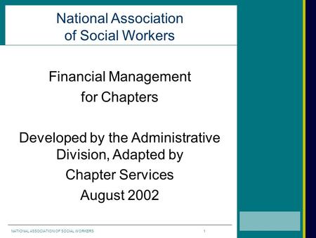 National Association of Social Workers Financial Management for Chapters Developed by the Administrative Division, Adapted by Chapter Services August 2002.